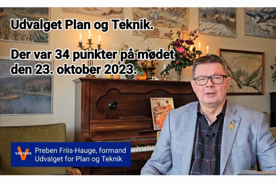 Indslag med udvalgsformand for udvalget Plan og Teknik Preben Friis-Hauge.